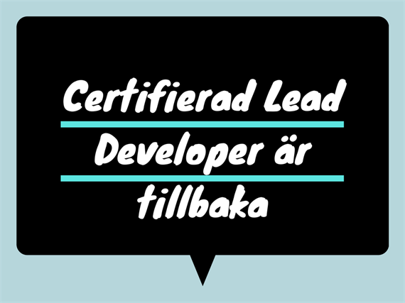 Certifierad Lead Developer är tillbaka!