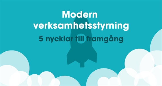 Modern verksamhetsstyrning – 5 nycklar till framgång